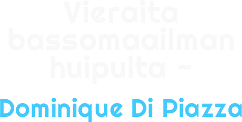Vieraita bassomaailman huipulta - Dominique Di Piazza